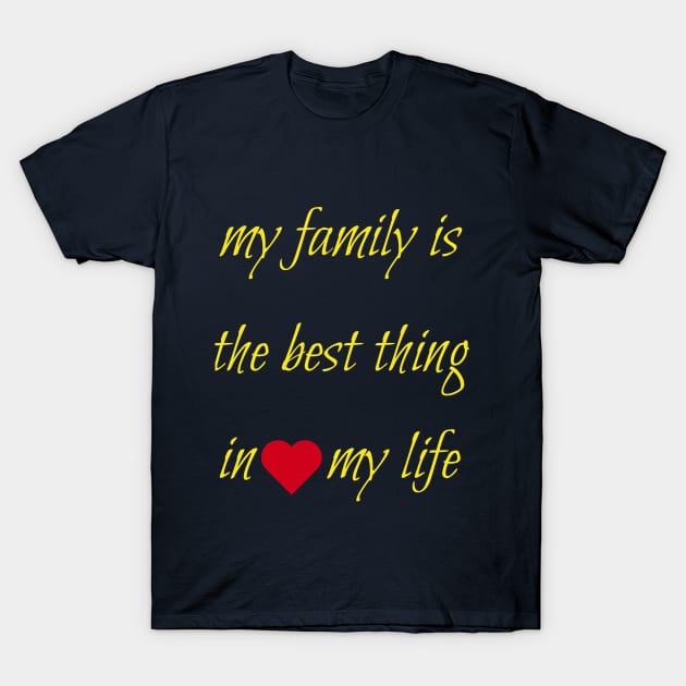 My family is the best thing in my life T-Shirt by salimcharf369